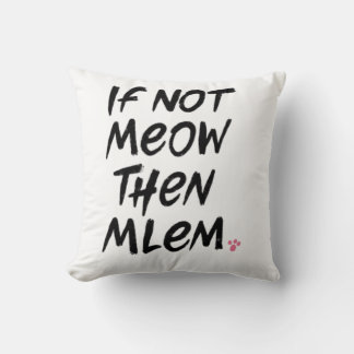 If Not Meow Then Mlem Throw Pillow