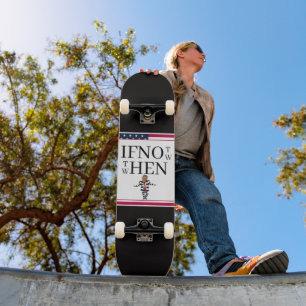 If Not Now Skateboard