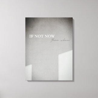 If Not Now Then When Canvas