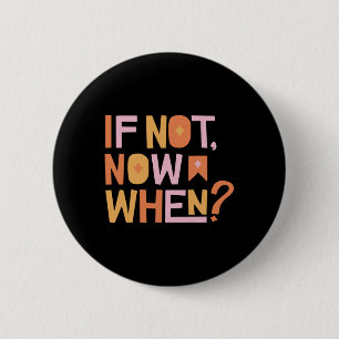 If Not Now When 2 Inch Round Button