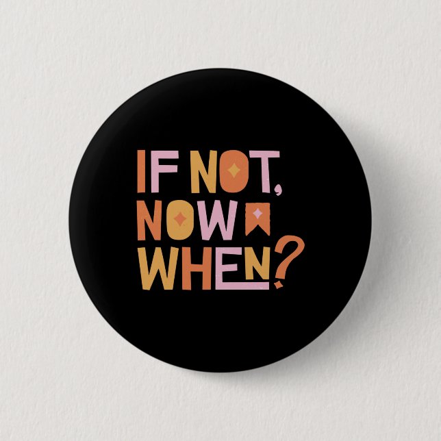 If Not Now When 2 Inch Round Button (Front)