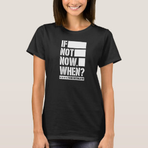 If Not Now When Gun Control Now Anti Gun Slogan   T-Shirt