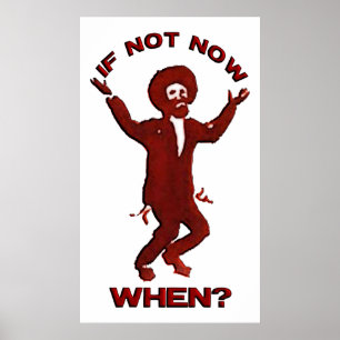 If not Now when Poster