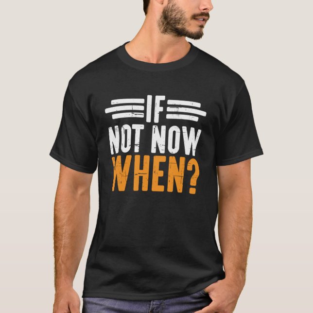 If Not Now When T-Shirt (Front)