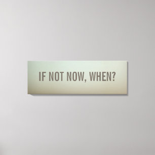 If Not Now, When Wall Decor