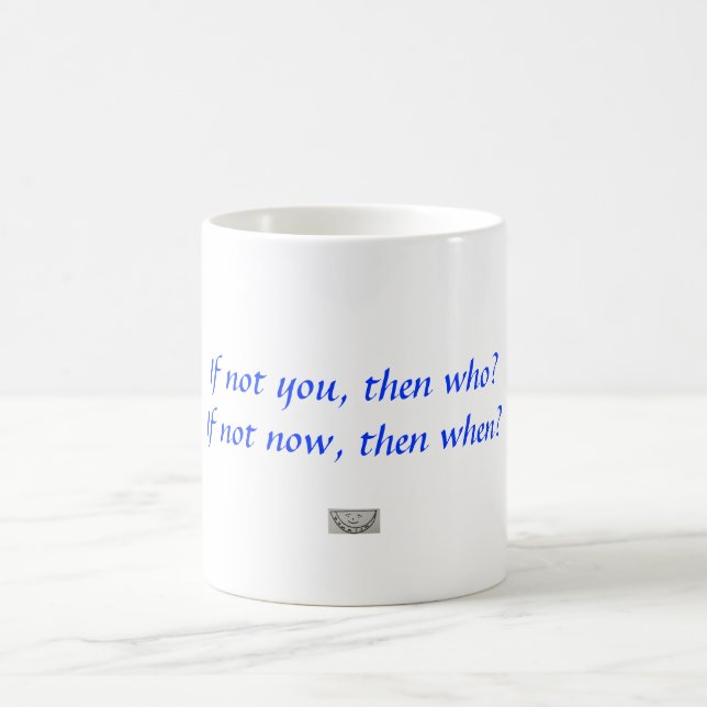 If not you, then who?  If not now, then when? Coffee Mug (Center)