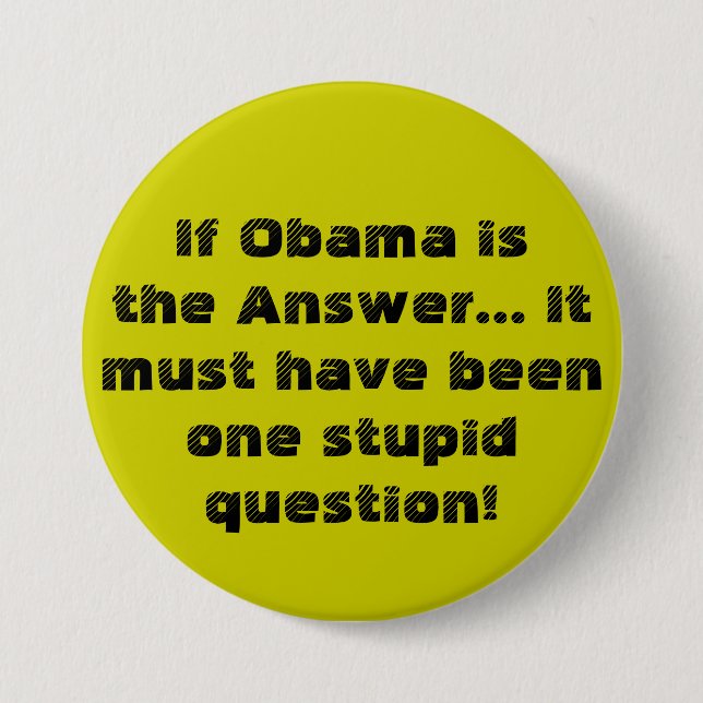 If Obama is the Answer...It must have been one ... 3 Inch Round Button (Front)