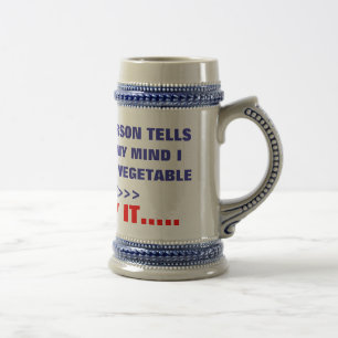 IF ONE MORE PERSON TELLS , ME I'M LOSING MY MIN... BEER STEIN