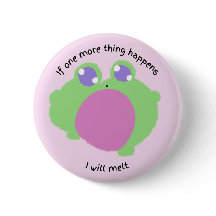 if one more thing happens i will melt button