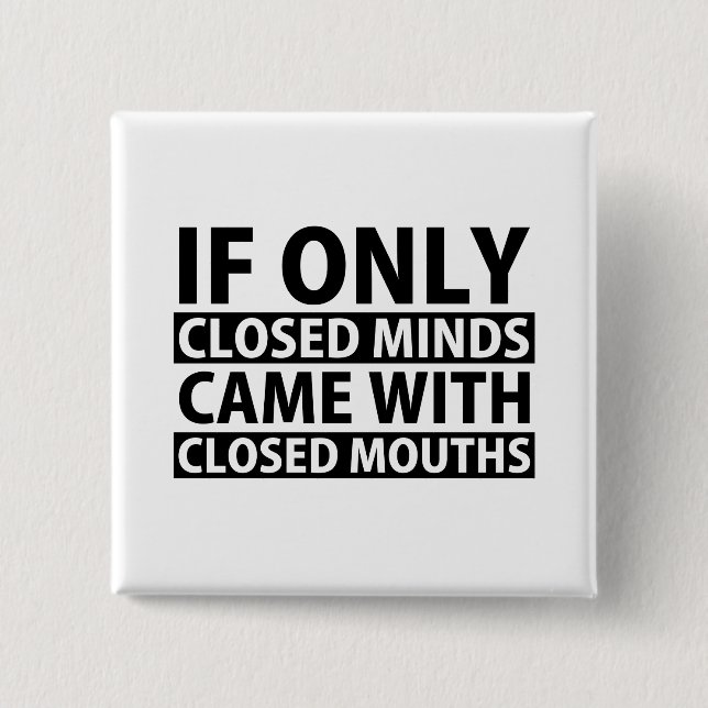 If Only Closed Minds Came with Closed Mouths 2 Inch Square Button (Front)