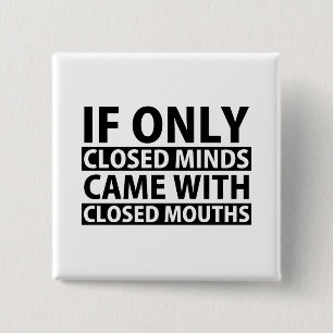 If Only Closed Minds Came with Closed Mouths 2 Inch Square Button