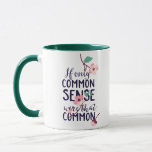 If Only Common Sense Were That Common Mug