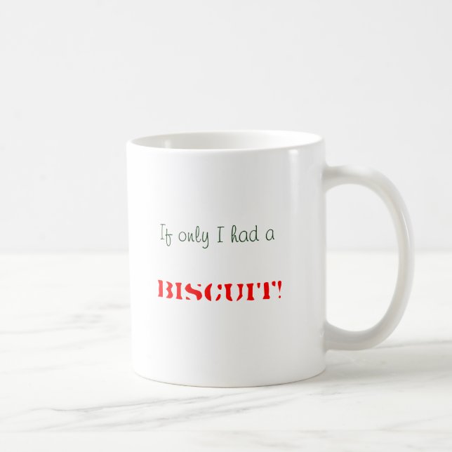 If only I had a, BISCUIT! Coffee Mug (Right)