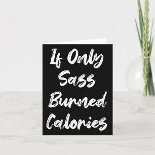 If Only S Burned Calories Funny Sarcastic Gym Fitn Card