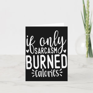 If Only Sarcasm Burned Calories Funny Sarcastic Qu Thank You Card