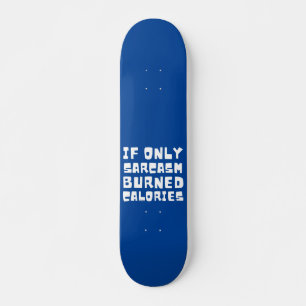 IF ONLY SARCASM BURNED CALORIES funny sarcastic Skateboard