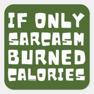 IF ONLY SARCASM BURNED CALORIES funny sarcastic    Square Sticker