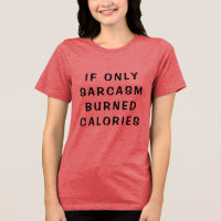 'If Only Sarcasm Burned Calories' Funny