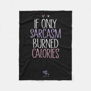 If Only Sarcasm Burned Calories Sarcastic Fleece Blanket
