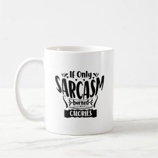 If Only Sarcasm Burned Calories Typography Mug
