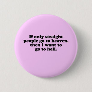 IF ONLY STRAIGHT PEOPLE GO TO HEAVEN 2 INCH ROUND BUTTON