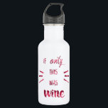 If Only this was Wine! 532 Ml Water Bottle<br><div class="desc">This funny water bottle says "If Only this was Wine",  in trendy,  wine-coloured watercolor look typography. A hilarious style to carry around on those days you could use a glass or two!</div>