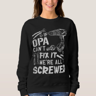 If Opa Can't Fix It We're All Screwed Fathers Day Sweatshirt