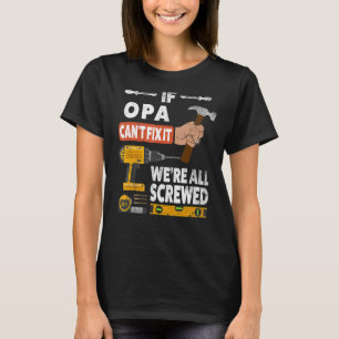 If Opa can't fix it we're all screwed handyman who T-Shirt