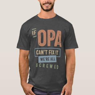 If Opa Can't Fix It We're All Screwed  T-Shirt