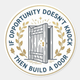 If Opportunity Doesn't Knock Build a Door Classic Round Sticker
