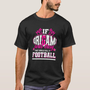 If Origami Was Easy They'd Call It Football T-Shirt