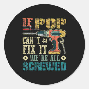 If P Can't Fix It We're All Screwed Funny Fathers  Classic Round Sticker