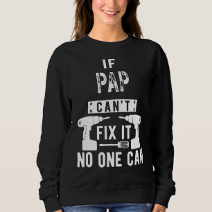 If Pap Can't Fix It No One Can Grandpa Sweatshirt