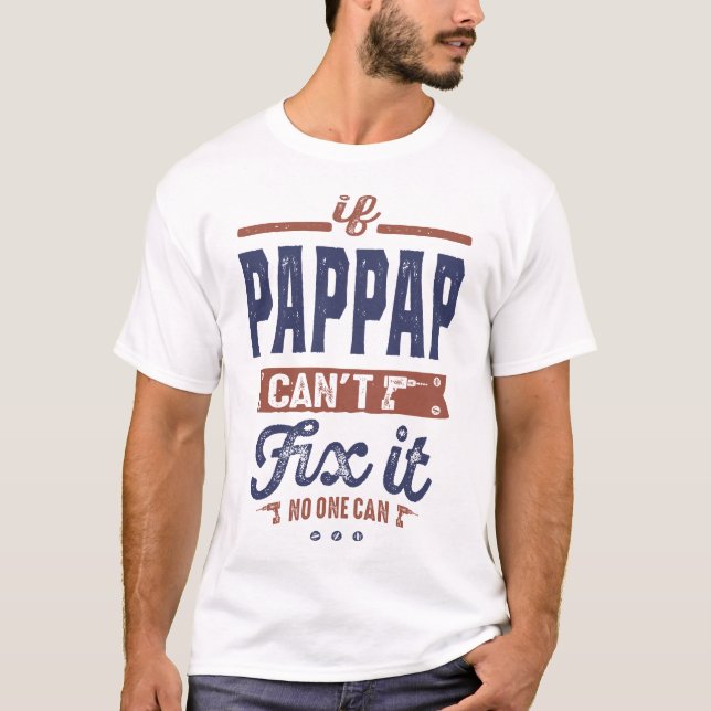 If Pap Pap Can't Fix It T-Shirt (Front)