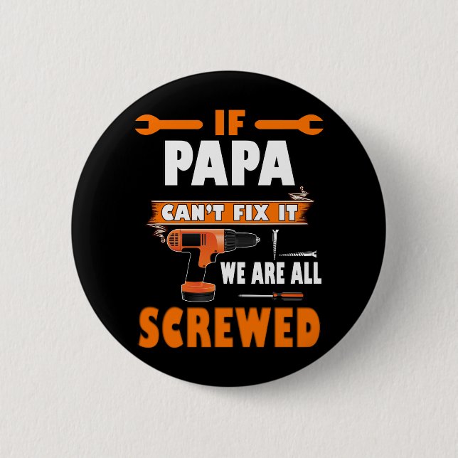 if papa can't fix it we're all screwed 2 inch round button (Front)