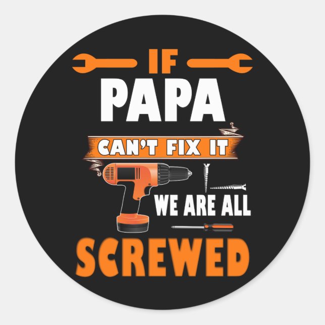 if papa can't fix it we're all screwed classic round sticker (Front)