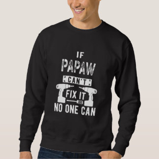 If Papaw Can't Fix It No One Can Grandpa Sweatshirt