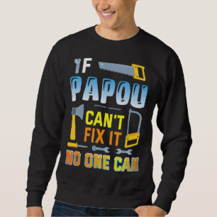 If Papou Can't Fix It No One Can Happy Father Dadd Sweatshirt