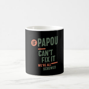 If Papou Can't Fix It We're All Screwed   Fahter Coffee Mug