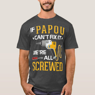 If Papou Cant Fix It Were All Screwed Happy Father T-Shirt