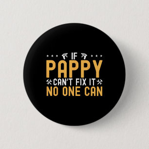 If Pappy Can&#; t Fix It Nobody Can Engineer Fathe 2 Inch Round Button