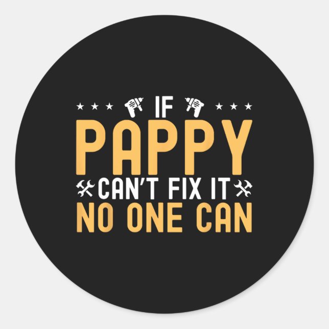 If Pappy Can&# t Fix It Nobody Can Engineer Fathe Classic Round Sticker (Front)