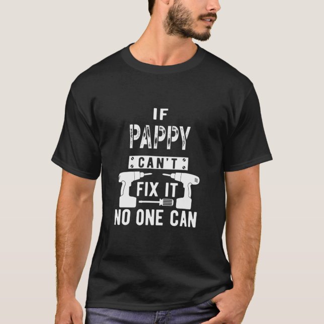 If Pappy Can't Fix It No One Can Grandpa  T-Shirt (Front)