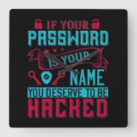 If Password Is Your Name You Deserve To Be Hacked