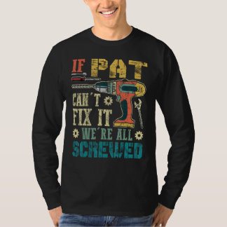 If Pat Can't Fix it We're All Screwed Funny Father T-Shirt