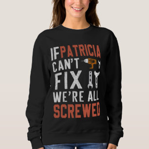 If Patricia Can't Fix It We Are All Screwed handyw Sweatshirt