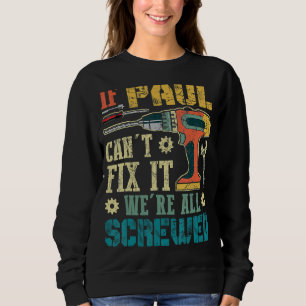 If Paul Can't Fix It We're All Screwed Fathers Sweatshirt