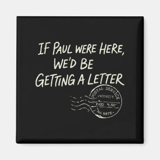 If Paul Here Wed Be Getting A Letter Christian Magnet
