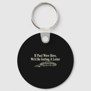 If paul here wed be getting a letter funny quote keychain