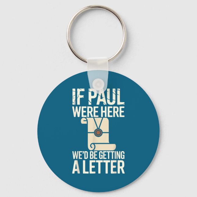 If Paul Were Here We&# ; d Be Getting A Letter Chr Keychain (Front)